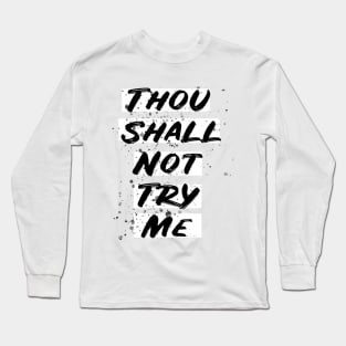 thou shall not try me t-shirt Long Sleeve T-Shirt